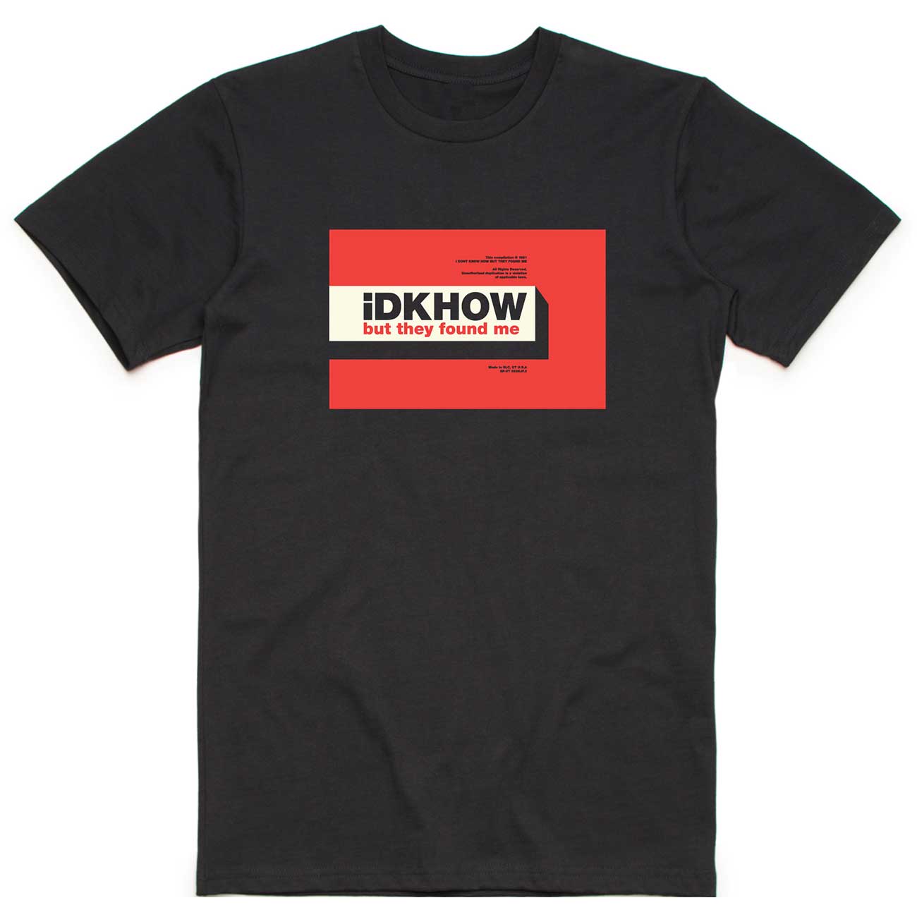 iDKHow T-Shirt: But They Found Me